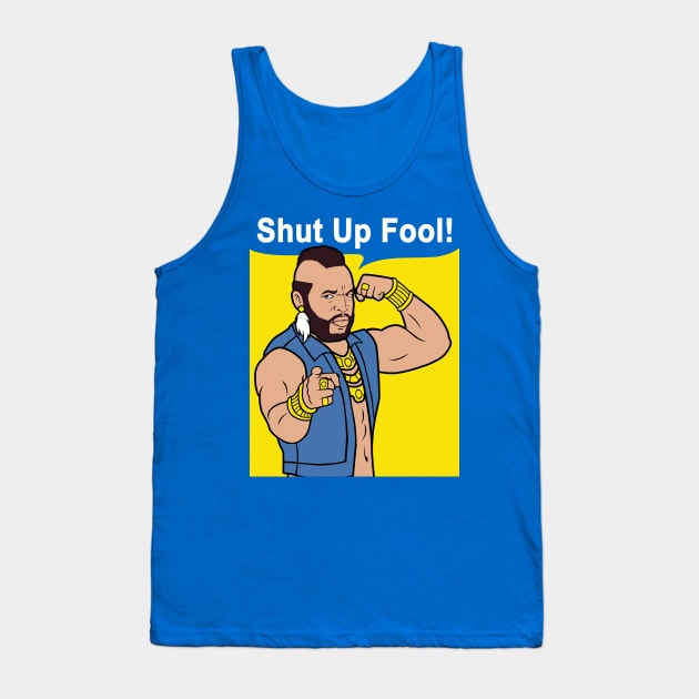 Mr T Shut Up Fool Tank Top by mashuptees